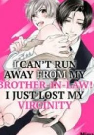 I Can’T Run Away From My Brother-In-Law! I Just Lost My Virginity